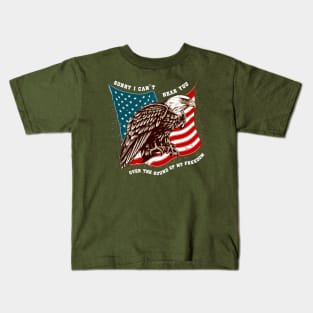 Sorry I Can't Hear You Over The Sound Of My Freedom Kids T-Shirt